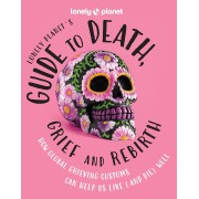 Lonely Planets guide to Death, Grief and Rebirth